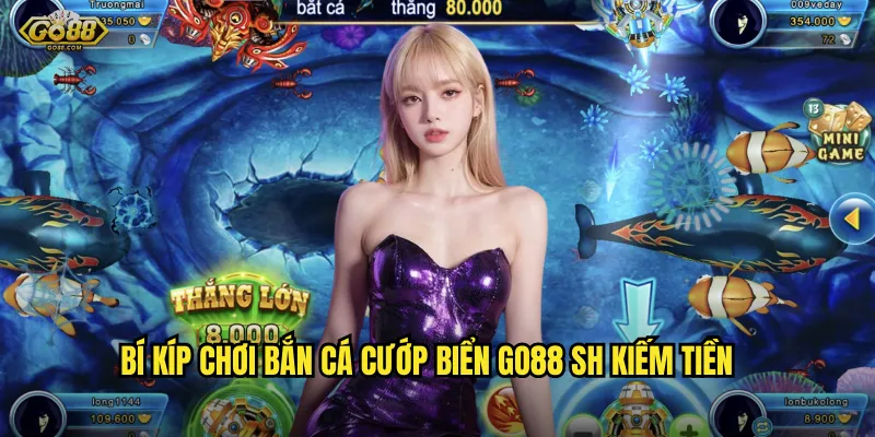 Bí kíp chơi bắn cá cướp biển go88 sh kiếm tiền