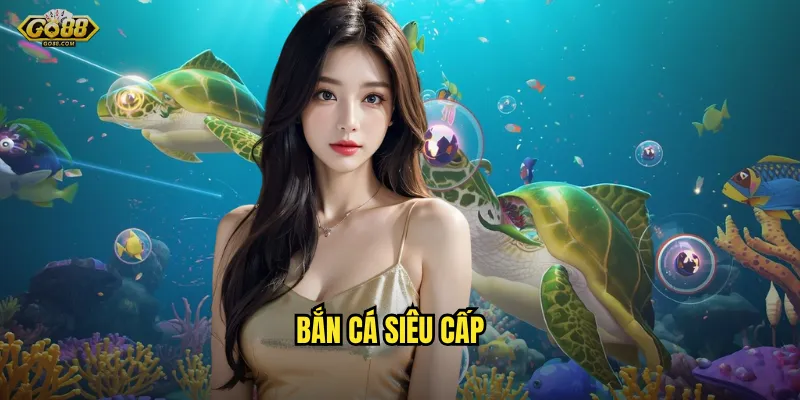 bắn cá siêu cấp