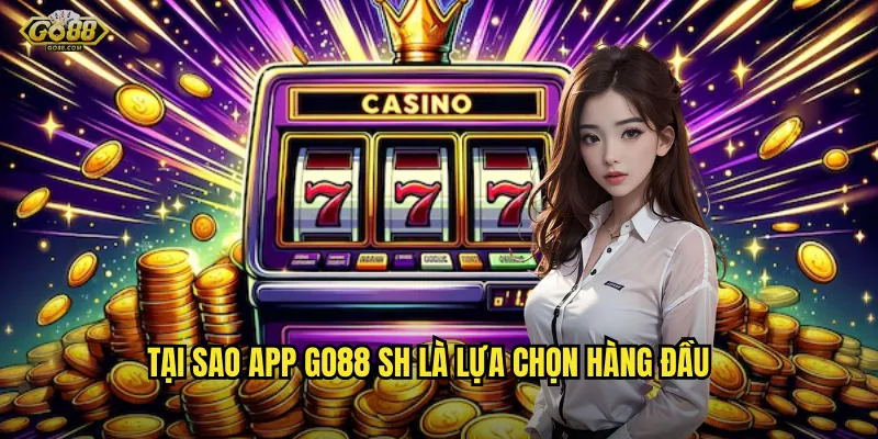 Tại Sao App go88 sh Là Lựa Chọn Hàng Đầu