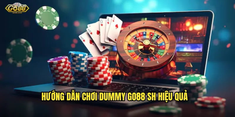 Hướng dẫn chơi Dummy go88 sh hiệu quả